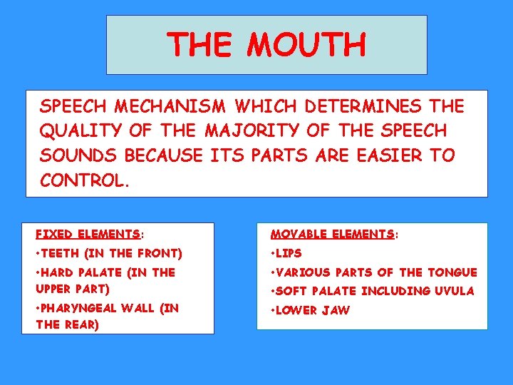 THE MOUTH SPEECH MECHANISM WHICH DETERMINES THE QUALITY OF THE MAJORITY OF THE SPEECH