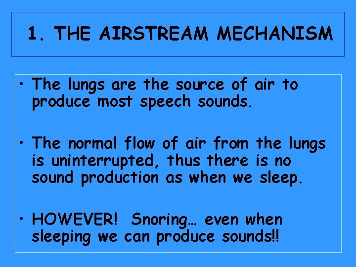 1. THE AIRSTREAM MECHANISM • The lungs are the source of air to produce