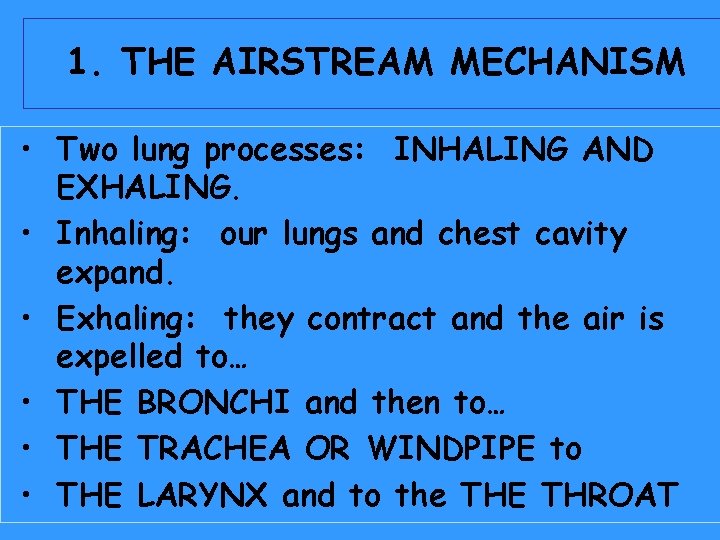 1. THE AIRSTREAM MECHANISM • Two lung processes: INHALING AND EXHALING. • Inhaling: our