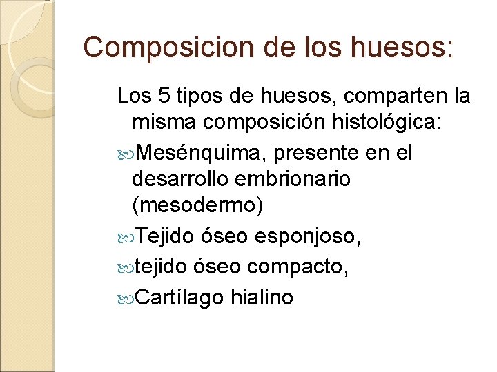 Composicion de los huesos: Los 5 tipos de huesos, comparten la misma composición histológica: