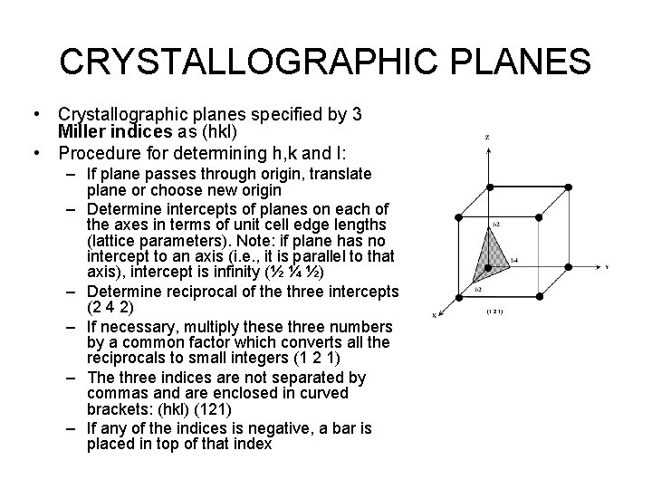 CRYSTALLOGRAPHIC PLANES • Crystallographic planes specified by 3 Miller indices as (hkl) • Procedure