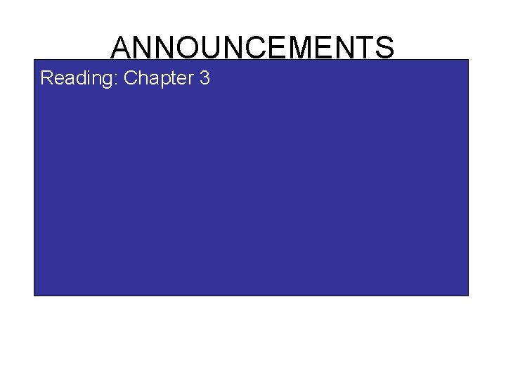 ANNOUNCEMENTS Reading: Chapter 3 