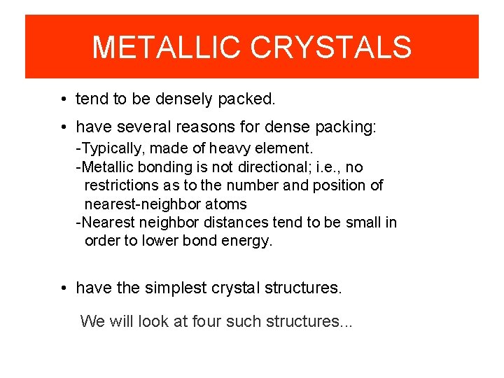 METALLIC CRYSTALS • tend to be densely packed. • have several reasons for dense