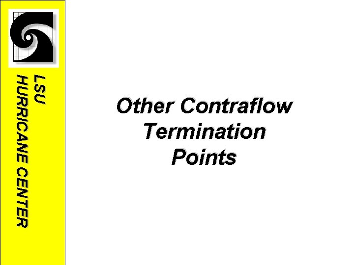 LSU HURRICANE CENTER Other Contraflow Termination Points LSU HURRICANE CENTER Other Contraflow Termination Points