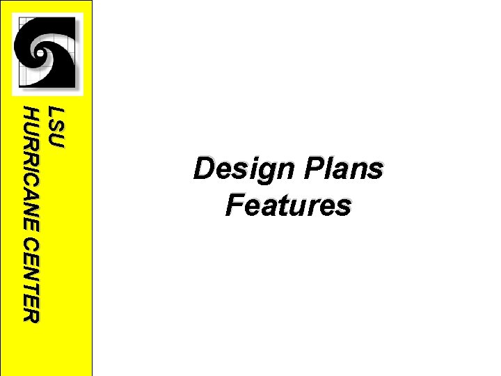 LSU HURRICANE CENTER Design Plans Features LSU HURRICANE CENTER Design Plans Features