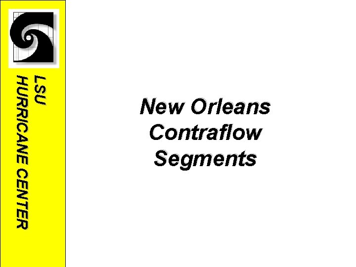 LSU HURRICANE CENTER New Orleans Contraflow Segments LSU HURRICANE CENTER New Orleans Contraflow Segments