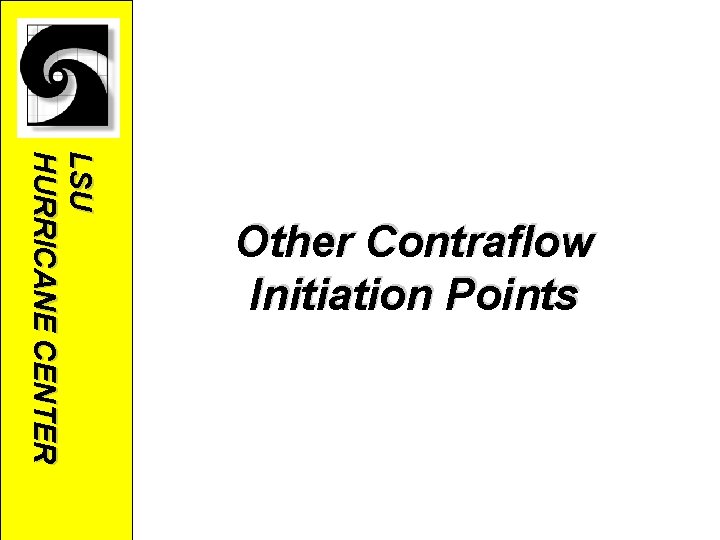 LSU HURRICANE CENTER Other Contraflow Initiation Points LSU HURRICANE CENTER Other Contraflow Initiation Points
