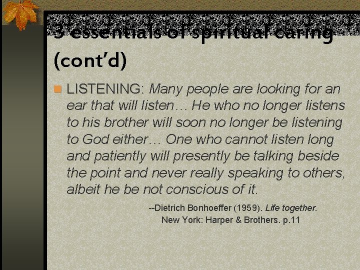 3 essentials of spiritual caring (cont’d) n LISTENING: Many people are looking for an