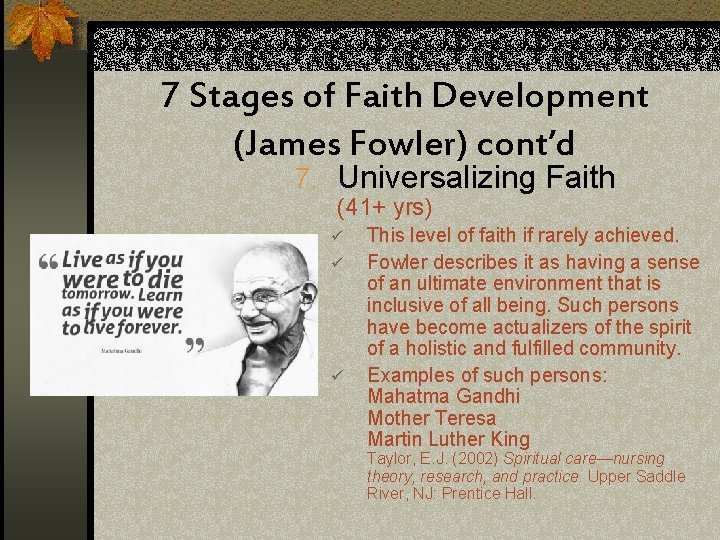 7 Stages of Faith Development (James Fowler) cont’d 7. Universalizing Faith (41+ yrs) ü