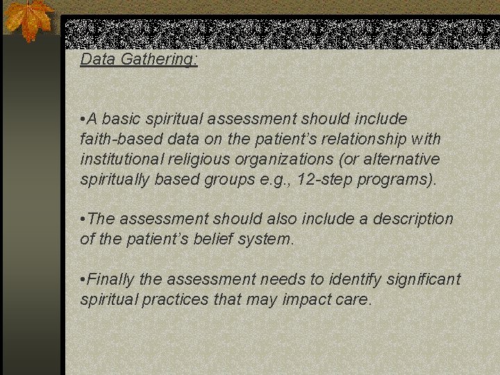 Data Gathering: • A basic spiritual assessment should include faith-based data on the patient’s