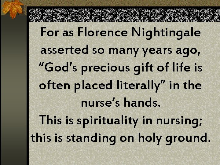 For as Florence Nightingale asserted so many years ago, “God’s precious gift of life