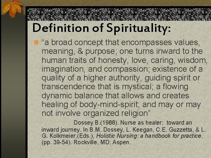 Definition of Spirituality: n “a broad concept that encompasses values, meaning, & purpose; one