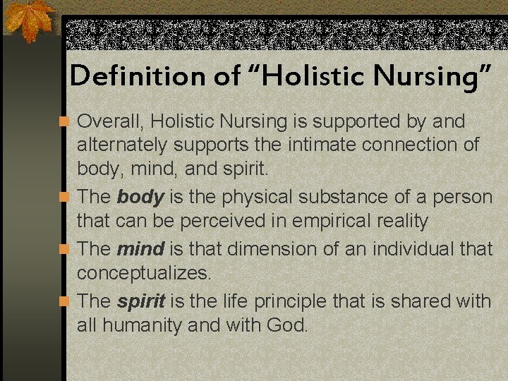 Definition of “Holistic Nursing” n Overall, Holistic Nursing is supported by and alternately supports