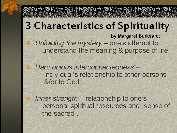 3 Characteristics of Spirituality by Margaret Burkhardt n “Unfolding the mystery”– one’s attempt to