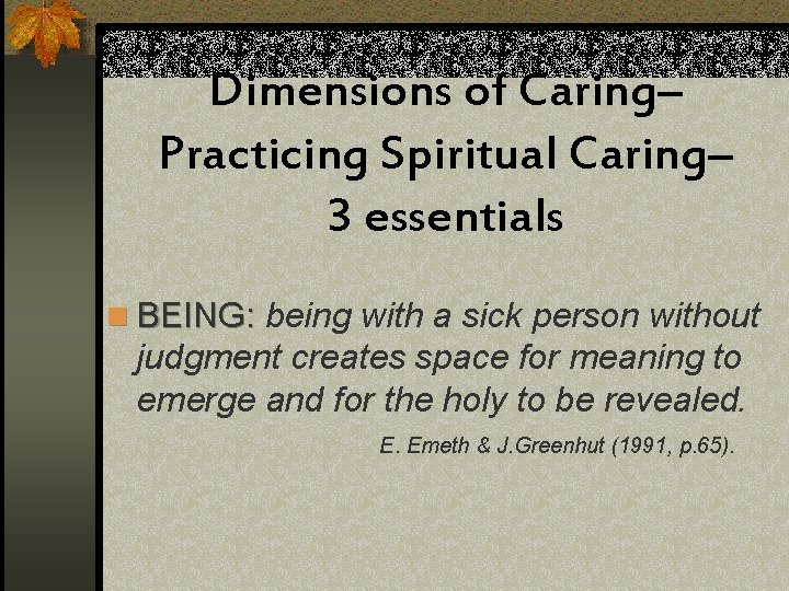 Dimensions of Caring– Practicing Spiritual Caring– 3 essentials n BEING: being with a sick