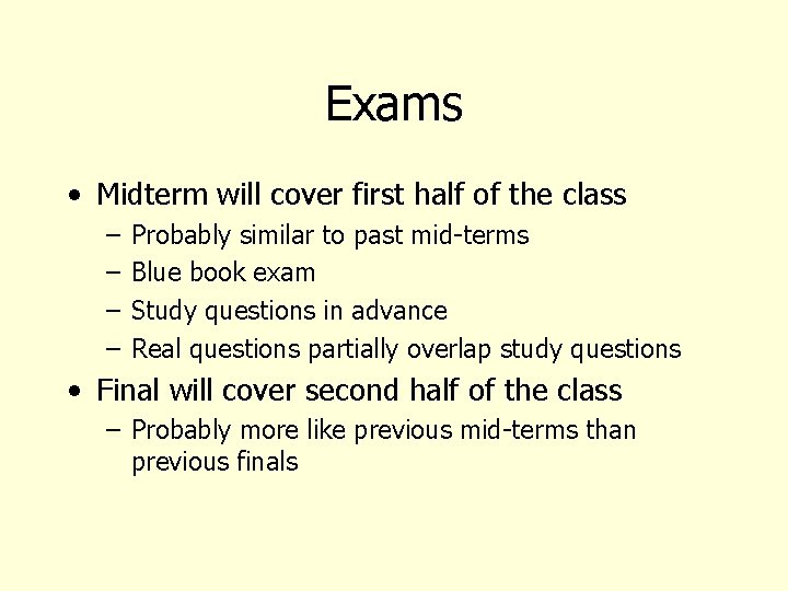 Exams • Midterm will cover first half of the class – – Probably similar