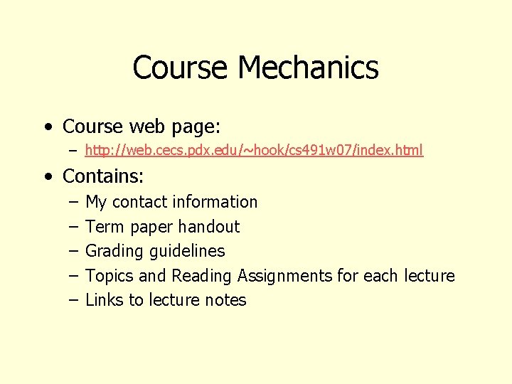 Course Mechanics • Course web page: – http: //web. cecs. pdx. edu/~hook/cs 491 w