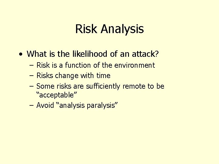 Risk Analysis • What is the likelihood of an attack? – Risk is a
