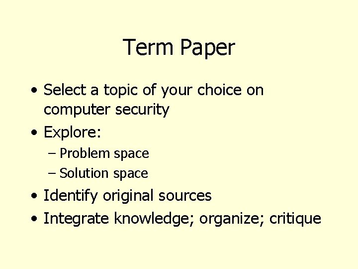Term Paper • Select a topic of your choice on computer security • Explore: