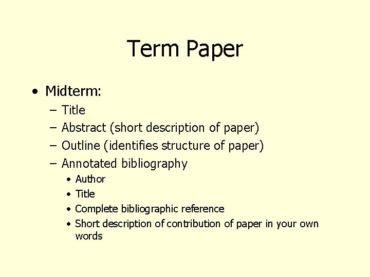 Term Paper • Midterm: – – Title Abstract (short description of paper) Outline (identifies