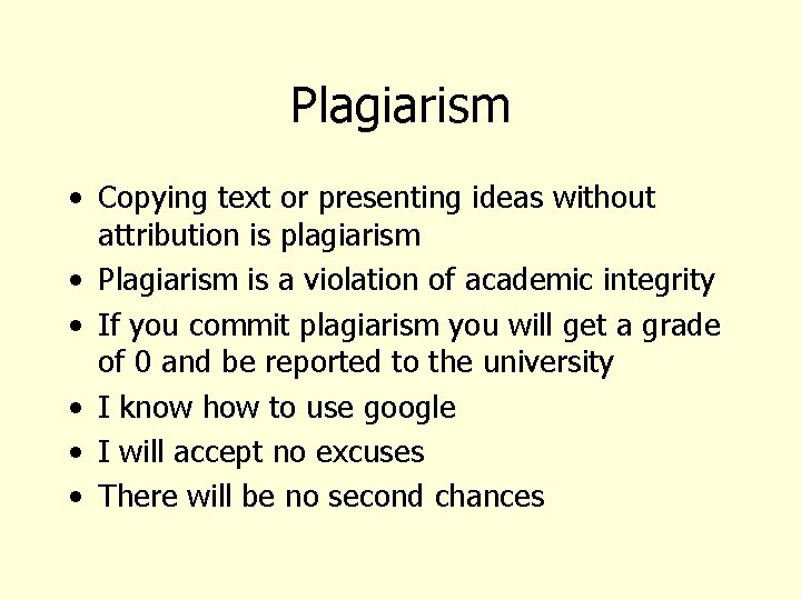 Plagiarism • Copying text or presenting ideas without attribution is plagiarism • Plagiarism is