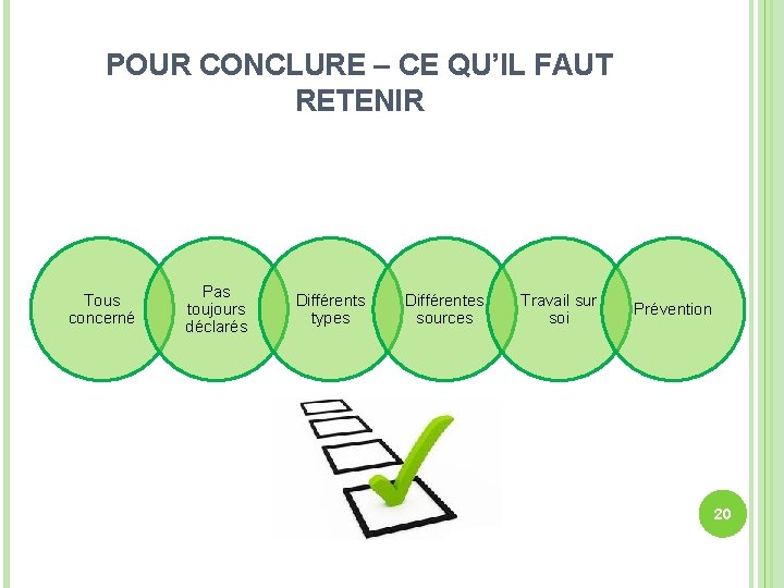 POUR CONCLURE – CE QU’IL FAUT RETENIR Tous concerné Pas toujours déclarés Différents types POUR CONCLURE – CE QU’IL FAUT RETENIR Tous concerné Pas toujours déclarés Différents types