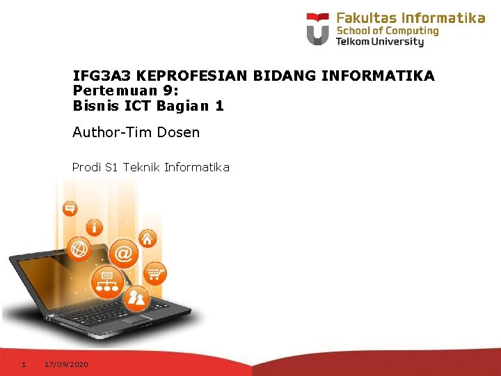 IFG 3 A 3 KEPROFESIAN BIDANG INFORMATIKA Pertemuan 9: Bisnis ICT Bagian 1 Author-Tim