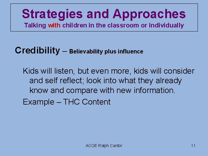 Strategies and Approaches Talking with children in the classroom or individually Credibility – Believability