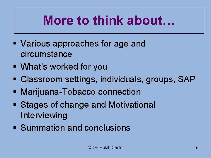 More to think about… § Various approaches for age and circumstance § What’s worked