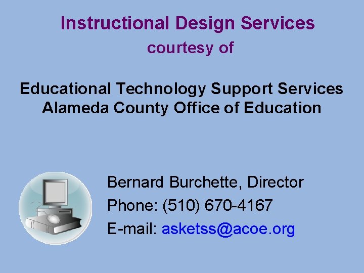 Instructional Design Services courtesy of Educational Technology Support Services Alameda County Office of Education