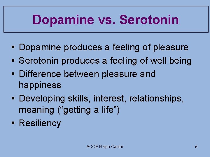 Dopamine vs. Serotonin § Dopamine produces a feeling of pleasure § Serotonin produces a