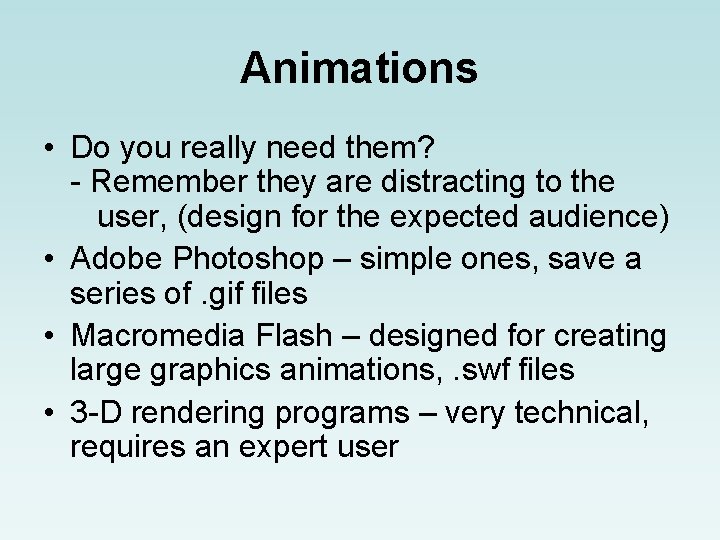 Animations • Do you really need them? - Remember they are distracting to the