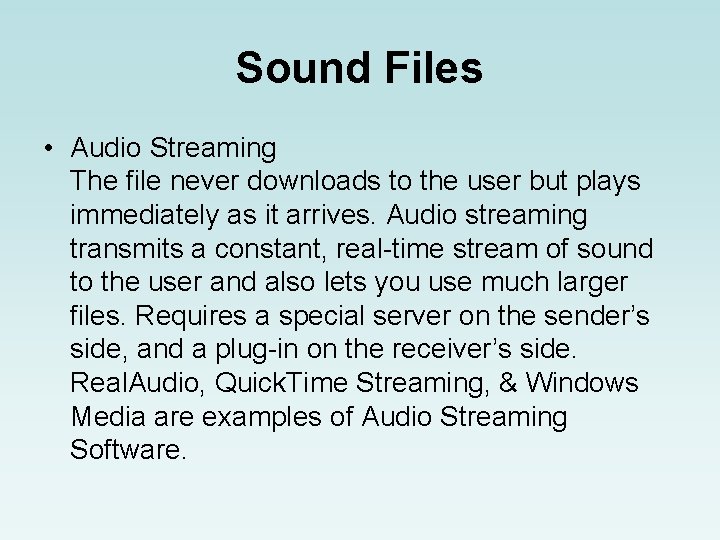 Sound Files • Audio Streaming The file never downloads to the user but plays