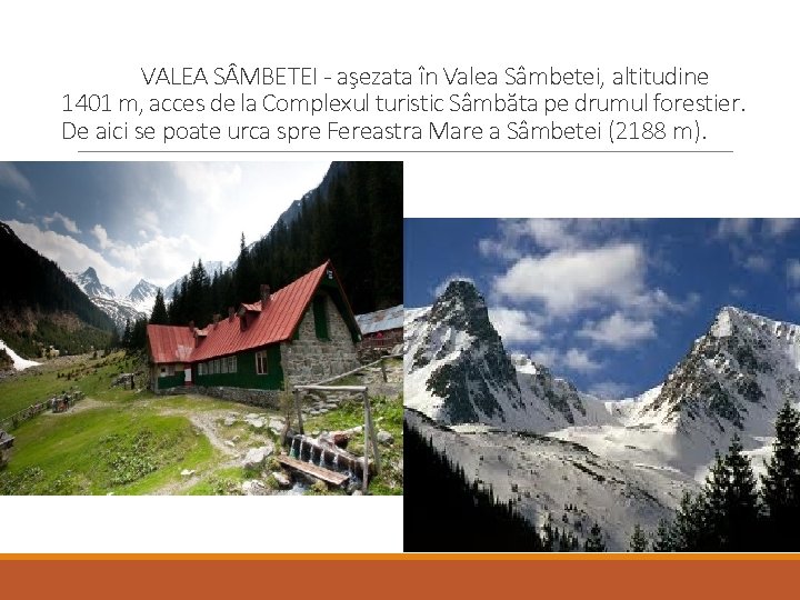 VALEA S MBETEI - aşezata în Valea Sâmbetei, altitudine 1401 m, acces de la