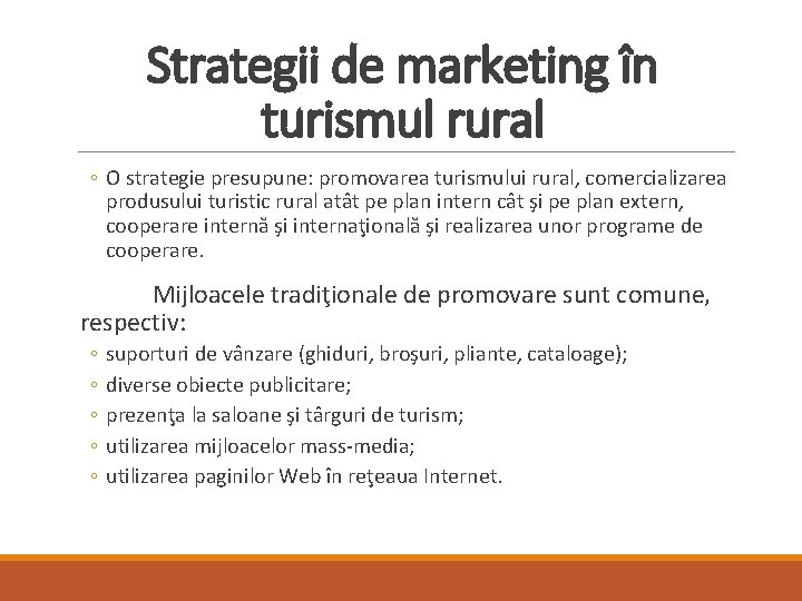 Strategii de marketing în turismul rural ◦ O strategie presupune: promovarea turismului rural, comercializarea