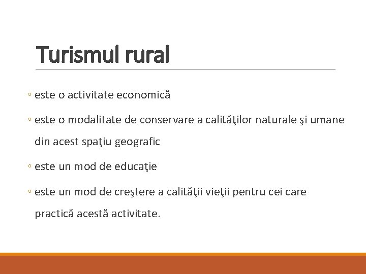 Turismul rural ◦ este o activitate economică ◦ este o modalitate de conservare a