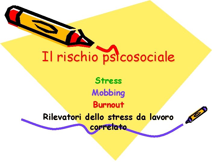 Il rischio psicosociale Stress Mobbing Burnout Rilevatori dello stress da lavoro correlato 