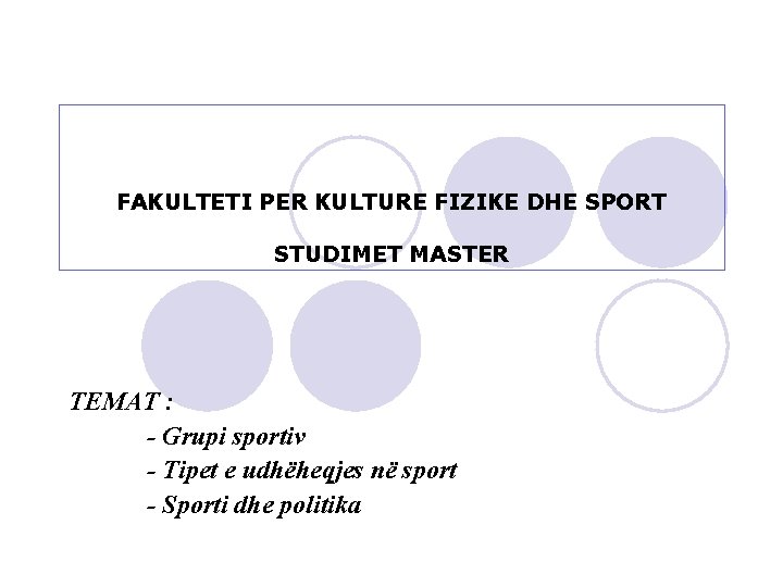 FAKULTETI PER KULTURE FIZIKE DHE SPORT STUDIMET MASTER TEMAT : - Grupi sportiv -