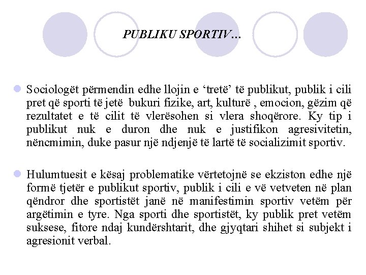 PUBLIKU SPORTIV… l Sociologët përmendin edhe llojin e ‘tretë’ të publikut, publik i cili
