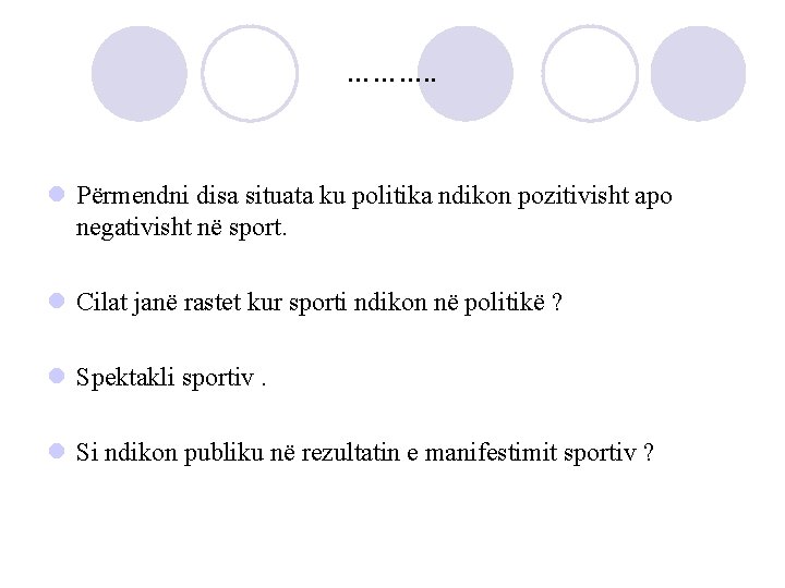 ………. . l Përmendni disa situata ku politika ndikon pozitivisht apo negativisht në sport.