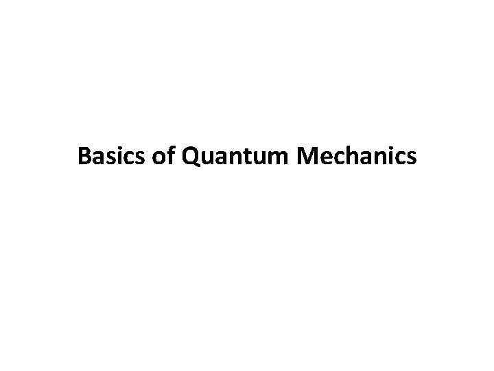 Basics of Quantum Mechanics 