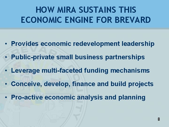 HOW MIRA SUSTAINS THIS ECONOMIC ENGINE FOR BREVARD • Provides economic redevelopment leadership •