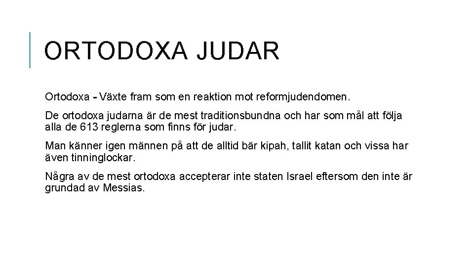 ORTODOXA JUDAR Ortodoxa - Växte fram som en reaktion mot reformjudendomen. De ortodoxa judarna