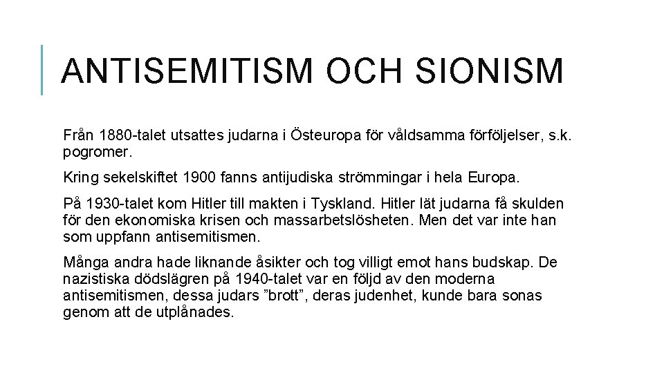 ANTISEMITISM OCH SIONISM Från 1880 -talet utsattes judarna i Östeuropa för våldsamma förföljelser, s.