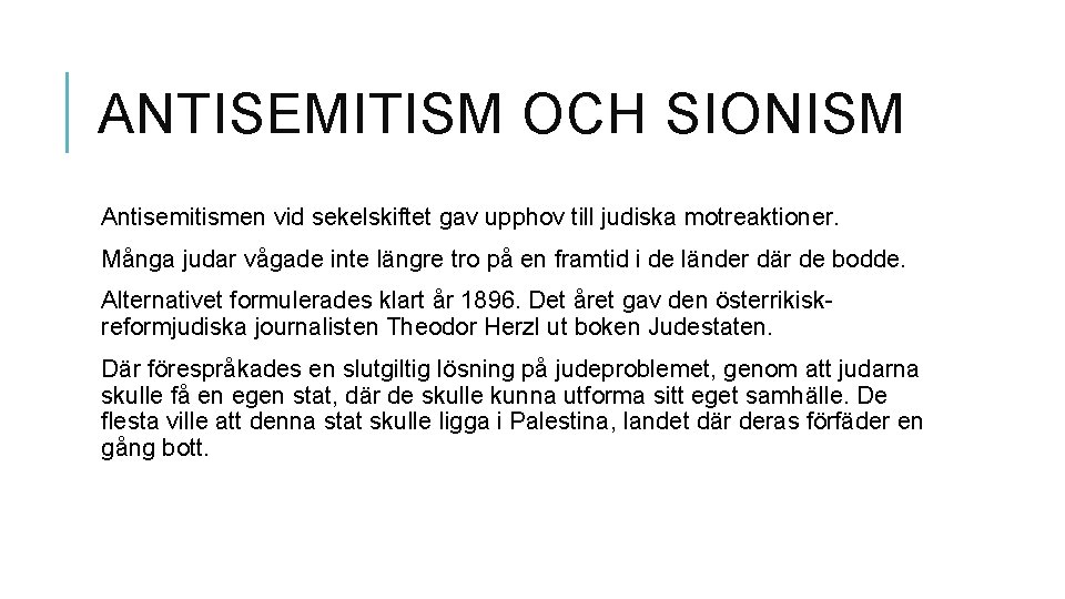 ANTISEMITISM OCH SIONISM Antisemitismen vid sekelskiftet gav upphov till judiska motreaktioner. Många judar vågade