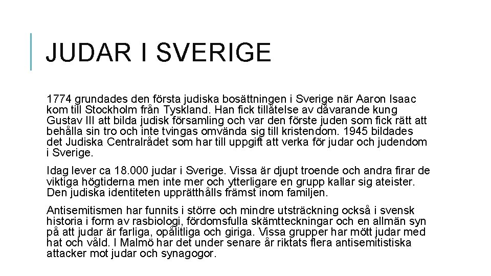 JUDAR I SVERIGE 1774 grundades den första judiska bosättningen i Sverige när Aaron Isaac