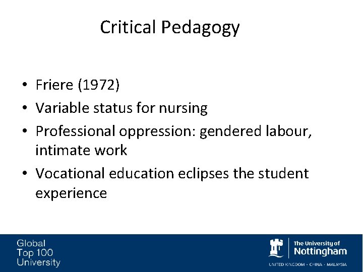 Critical Pedagogy • Friere (1972) • Variable status for nursing • Professional oppression: gendered Critical Pedagogy • Friere (1972) • Variable status for nursing • Professional oppression: gendered