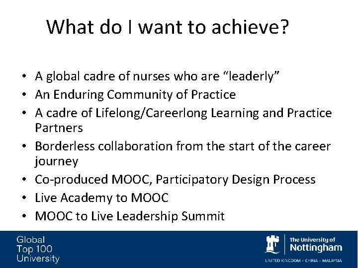 What do I want to achieve? • A global cadre of nurses who are What do I want to achieve? • A global cadre of nurses who are