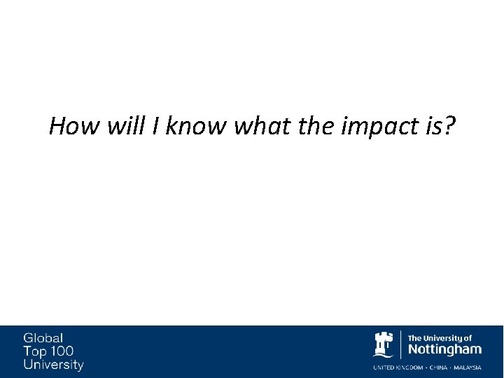 How will I know what the impact is? How will I know what the impact is?