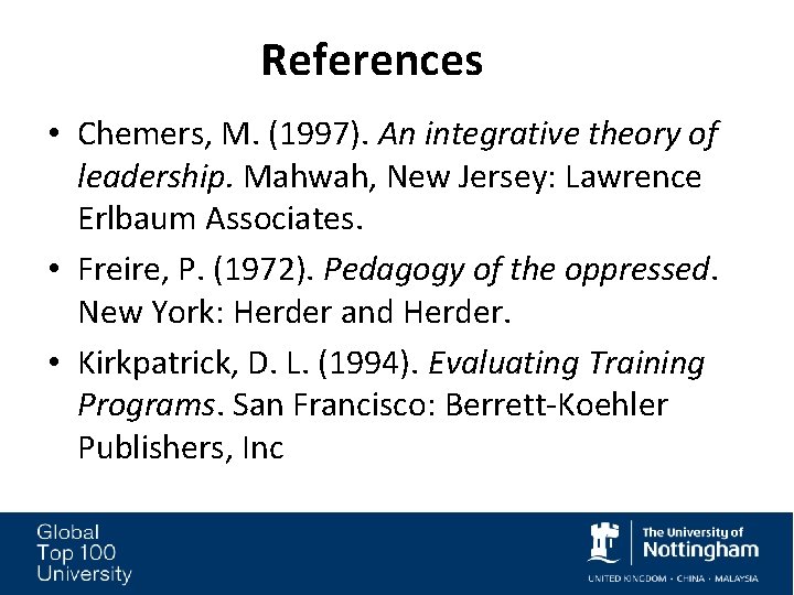 References • Chemers, M. (1997). An integrative theory of leadership. Mahwah, New Jersey: Lawrence References • Chemers, M. (1997). An integrative theory of leadership. Mahwah, New Jersey: Lawrence